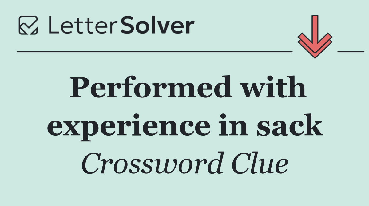 Performed with experience in sack