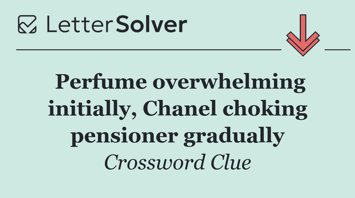 Perfume overwhelming initially, Chanel choking pensioner gradually