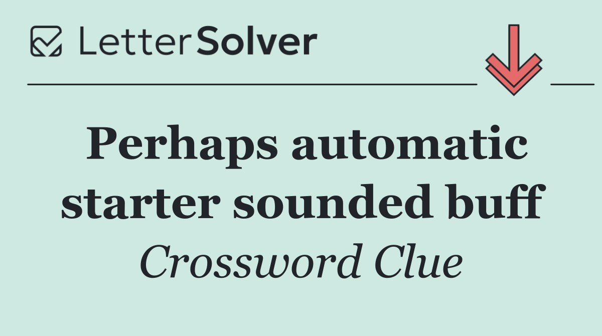 Perhaps automatic starter sounded buff