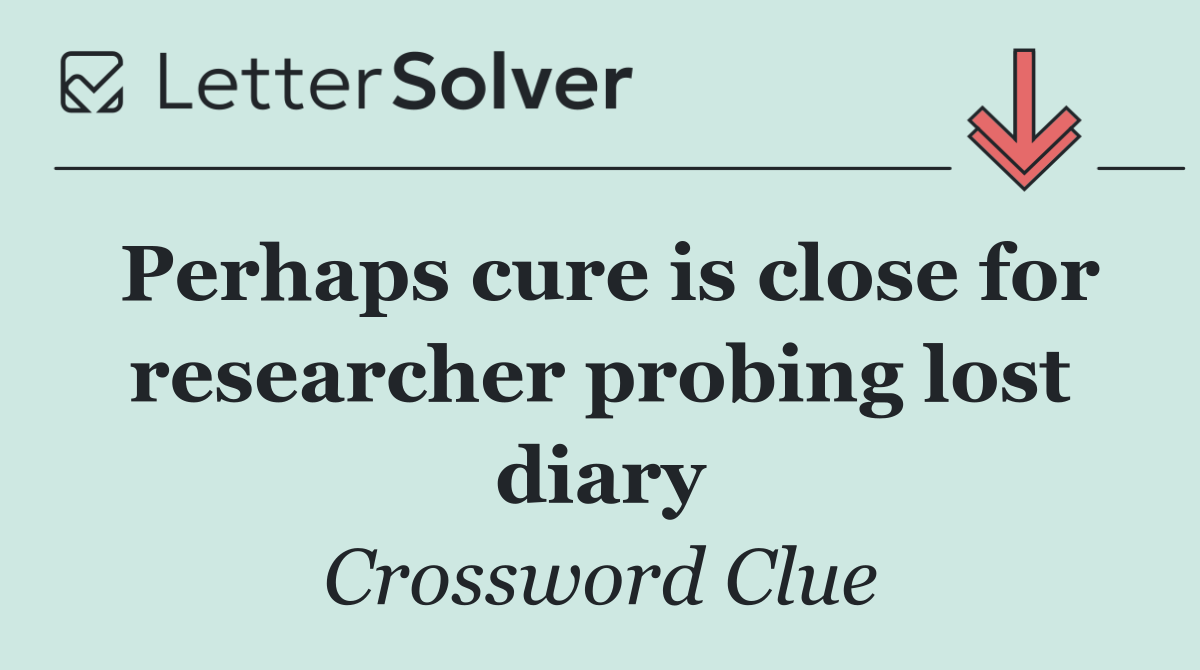 Perhaps cure is close for researcher probing lost diary