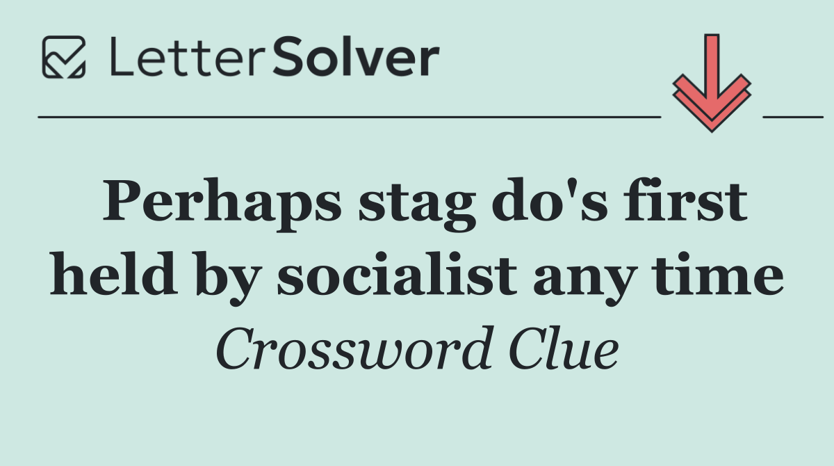 Perhaps stag do's first held by socialist any time