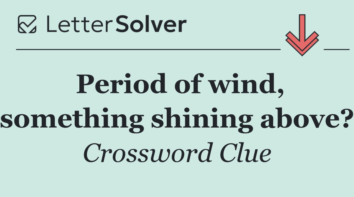 Period of wind, something shining above?
