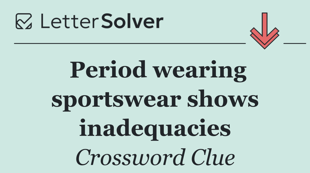 Period wearing sportswear shows inadequacies
