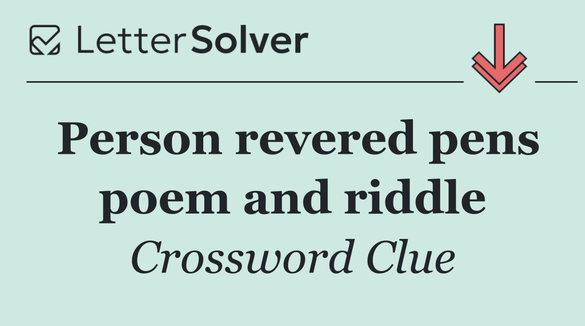 Person revered pens poem and riddle