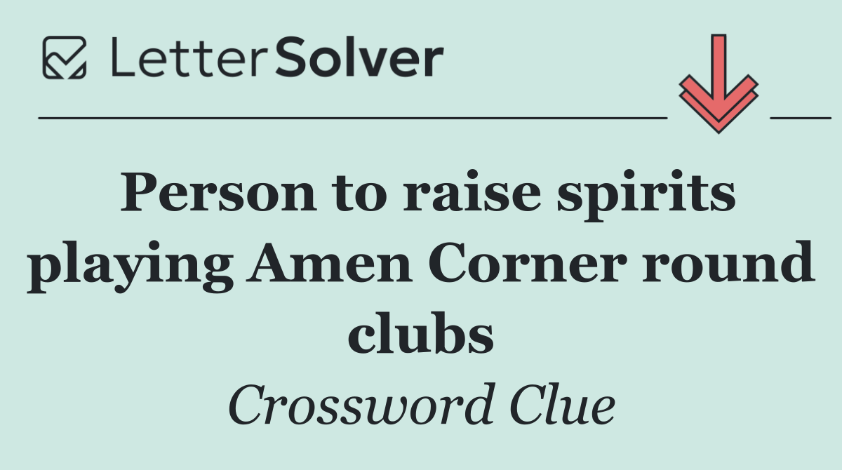 Person to raise spirits playing Amen Corner round clubs