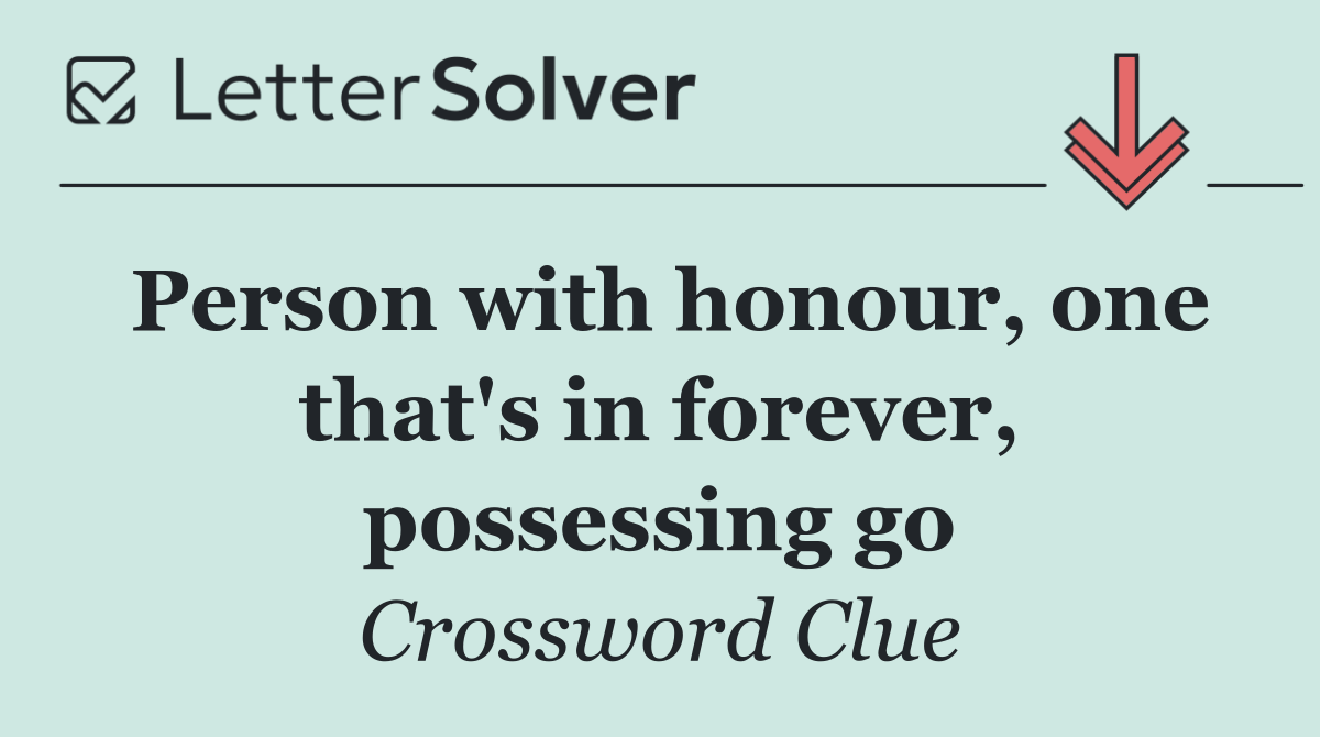 Person with honour, one that's in forever, possessing go