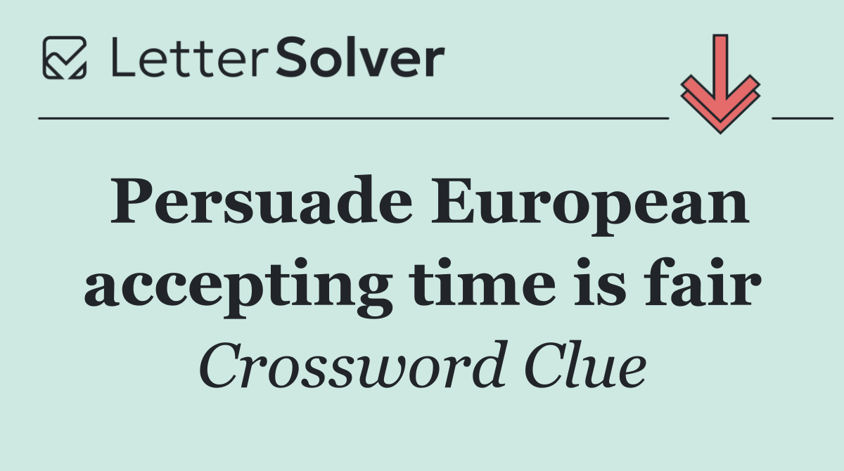 Persuade European accepting time is fair