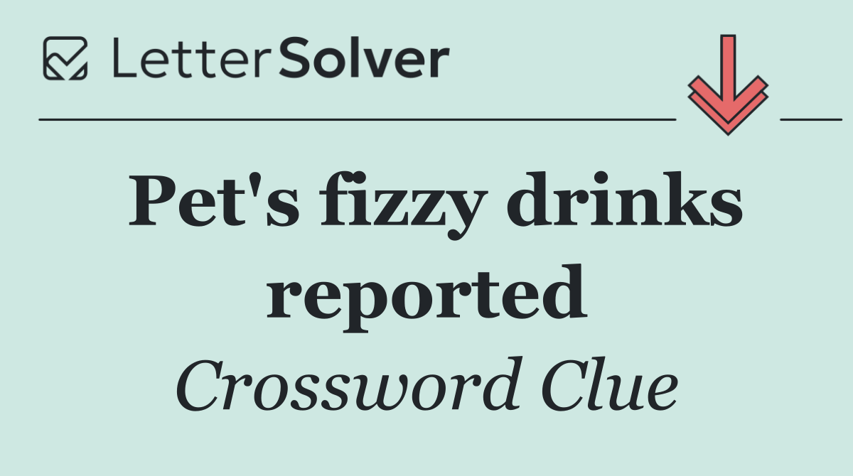 Pet's fizzy drinks reported