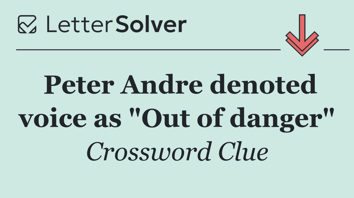 Peter Andre denoted voice as "Out of danger"