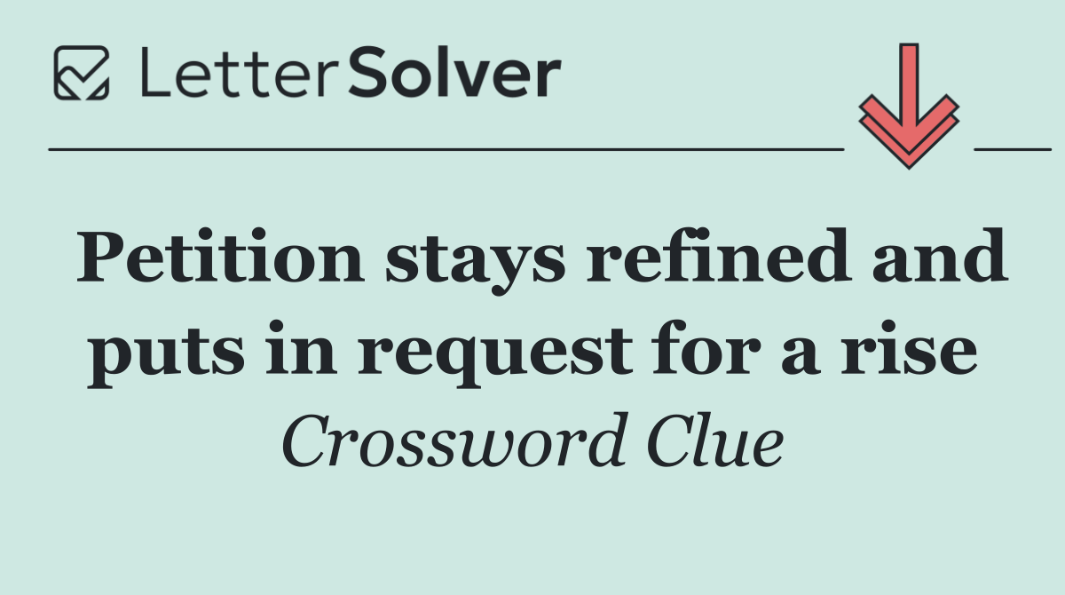 Petition stays refined and puts in request for a rise