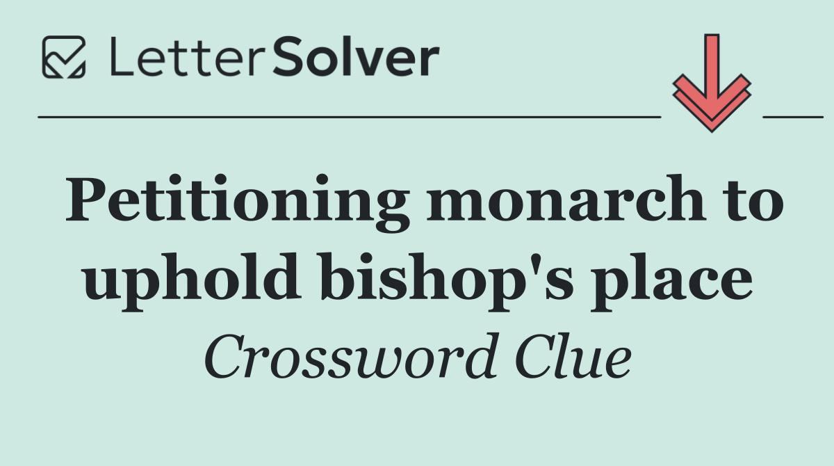Petitioning monarch to uphold bishop's place