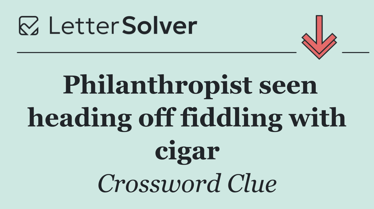 Philanthropist seen heading off fiddling with cigar