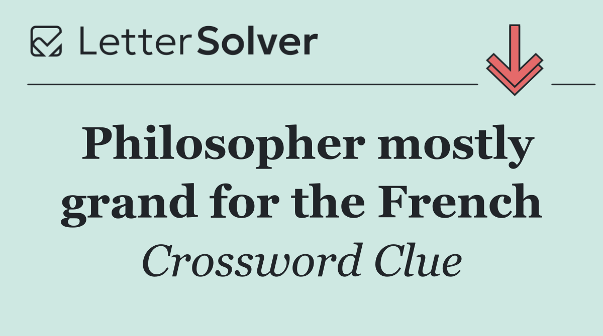 Philosopher mostly grand for the French