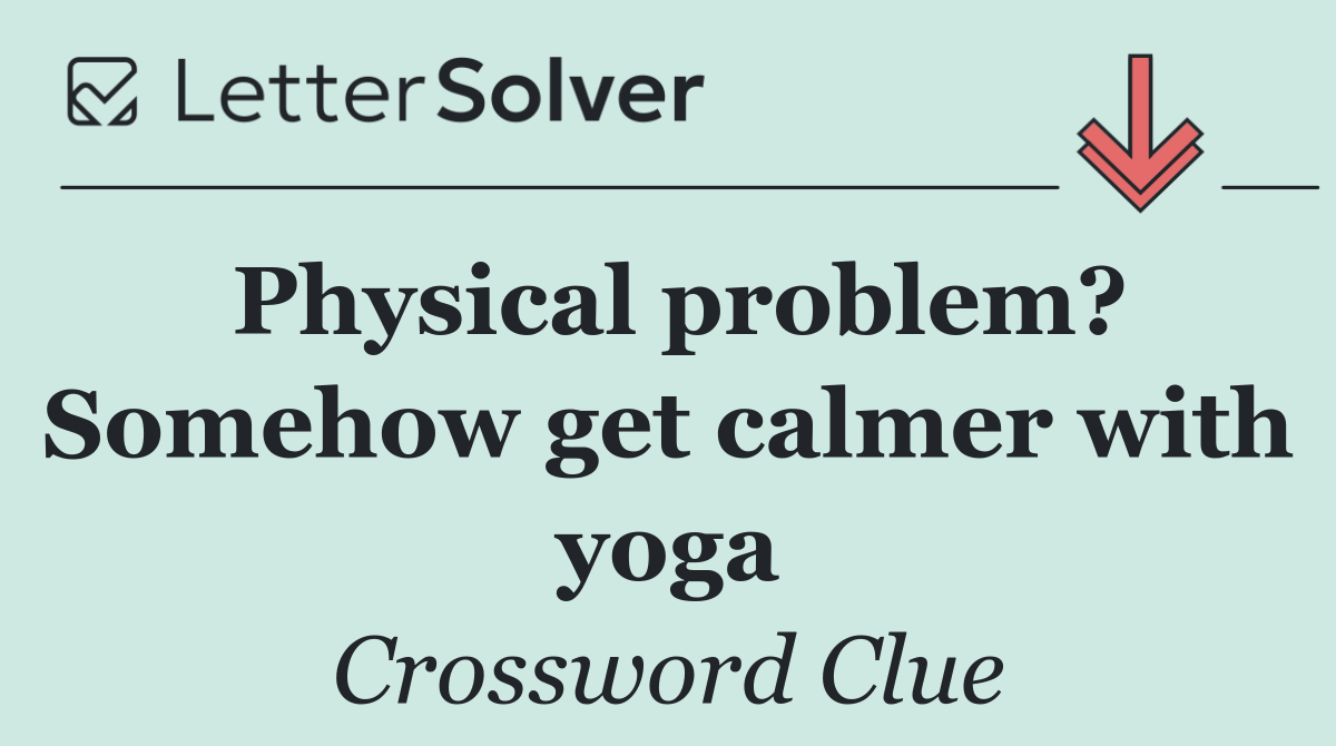 Physical problem? Somehow get calmer with yoga