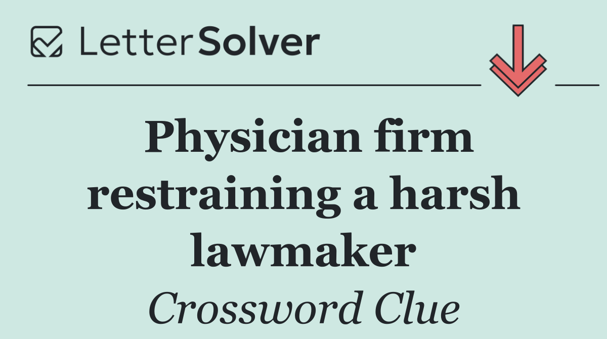 Physician firm restraining a harsh lawmaker