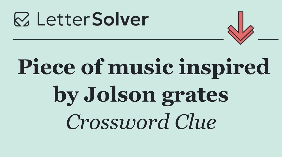 Piece of music inspired by Jolson grates