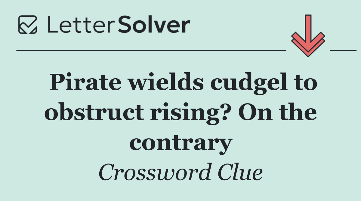 Pirate wields cudgel to obstruct rising? On the contrary