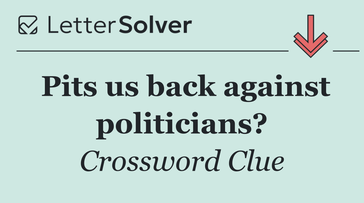 Pits us back against politicians?