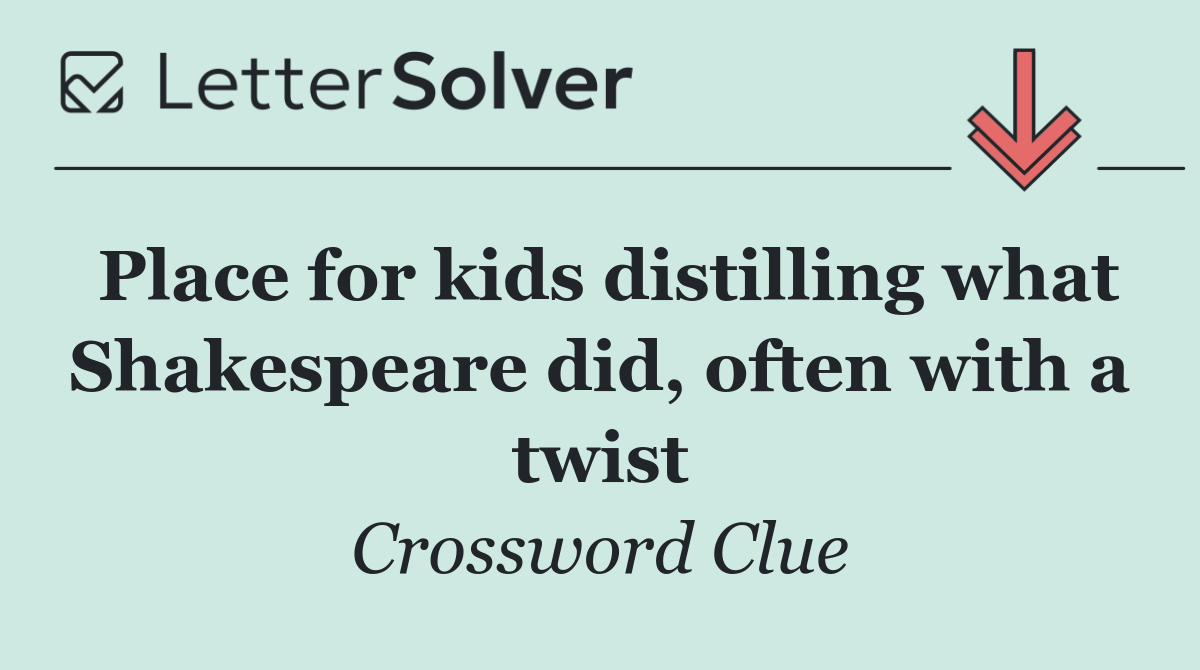 Place for kids distilling what Shakespeare did, often with a twist