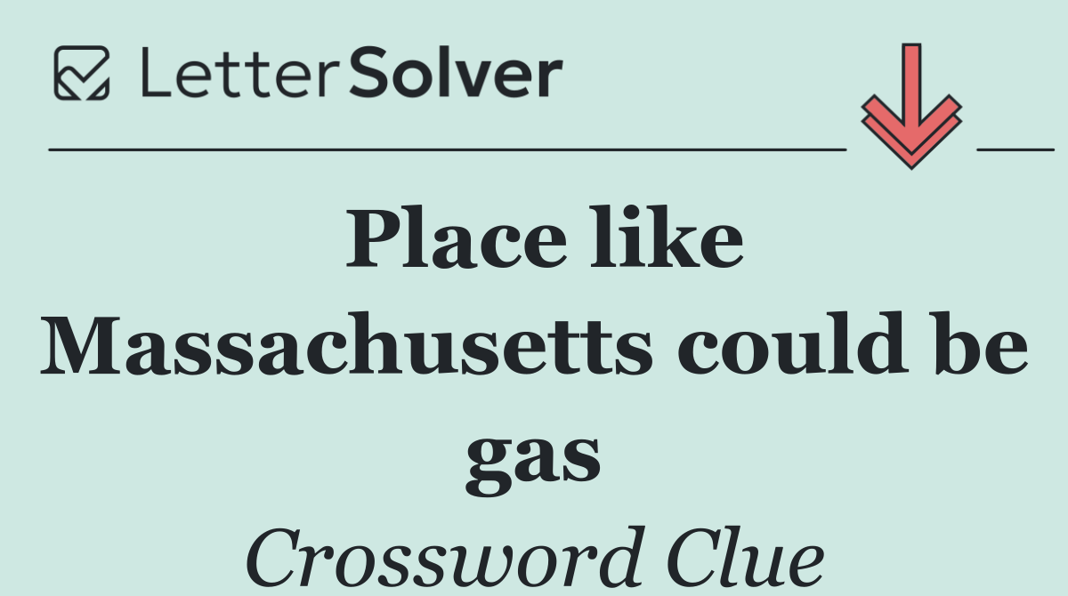 Place like Massachusetts could be gas