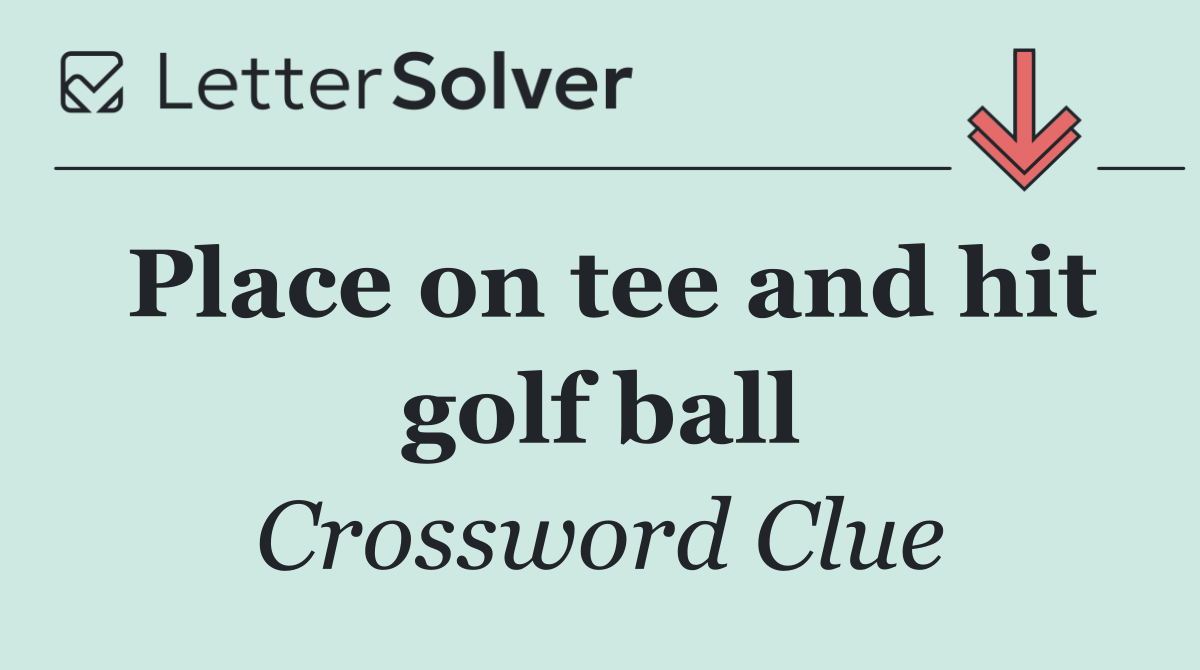Place on tee and hit golf ball