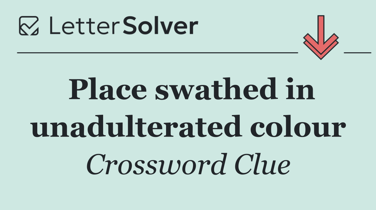 Place swathed in unadulterated colour