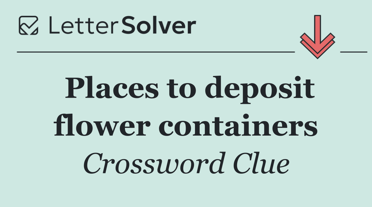 Places to deposit flower containers