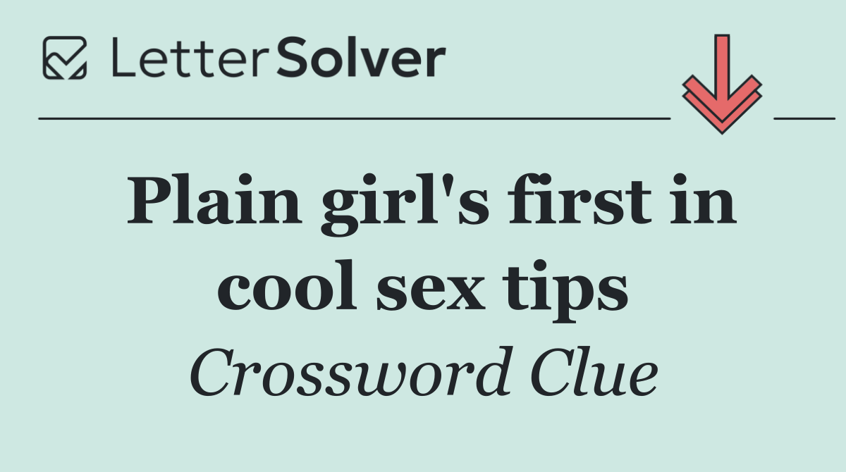 Plain girl's first in cool sex tips