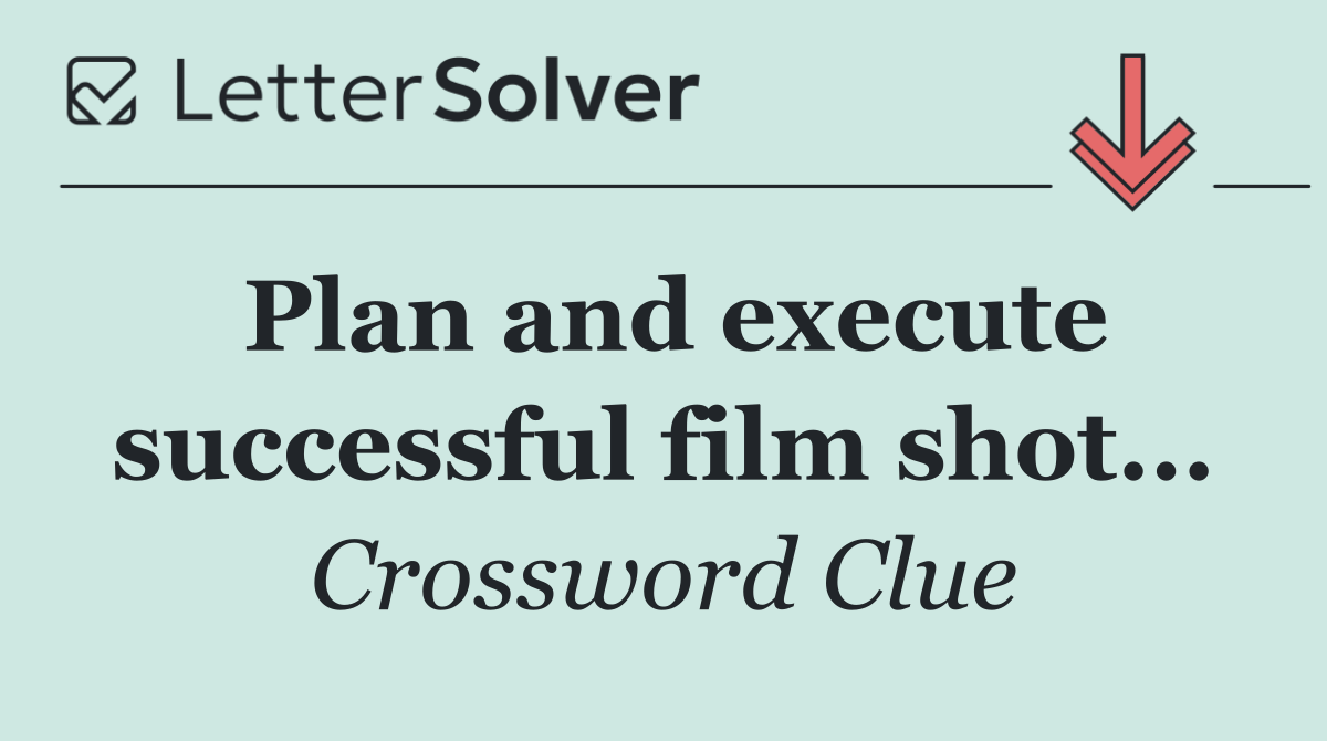 Plan and execute successful film shot...