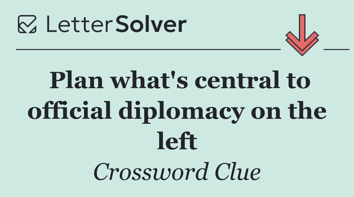 Plan what's central to official diplomacy on the left