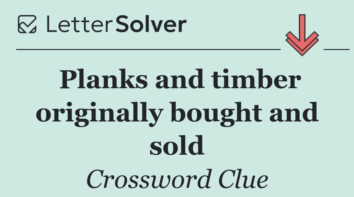 Planks and timber originally bought and sold