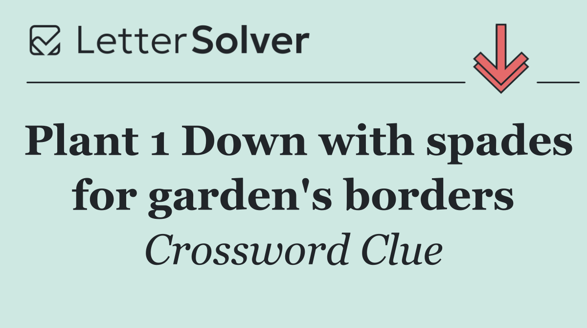 Plant 1 Down with spades for garden's borders