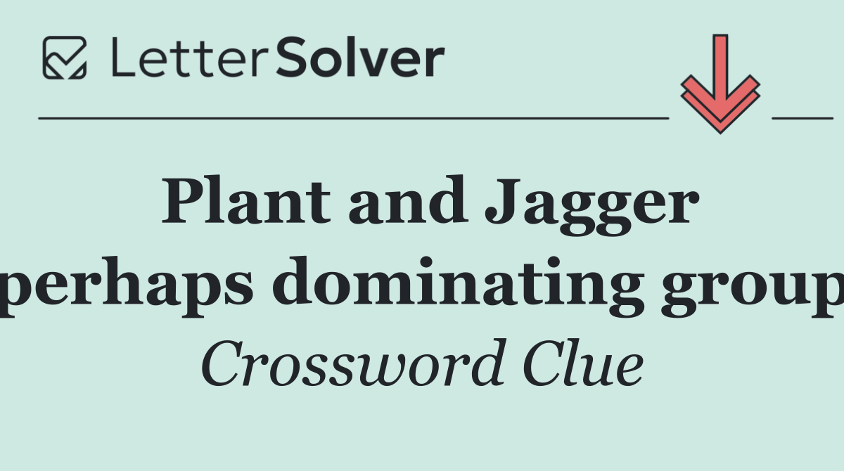 Plant and Jagger perhaps dominating group