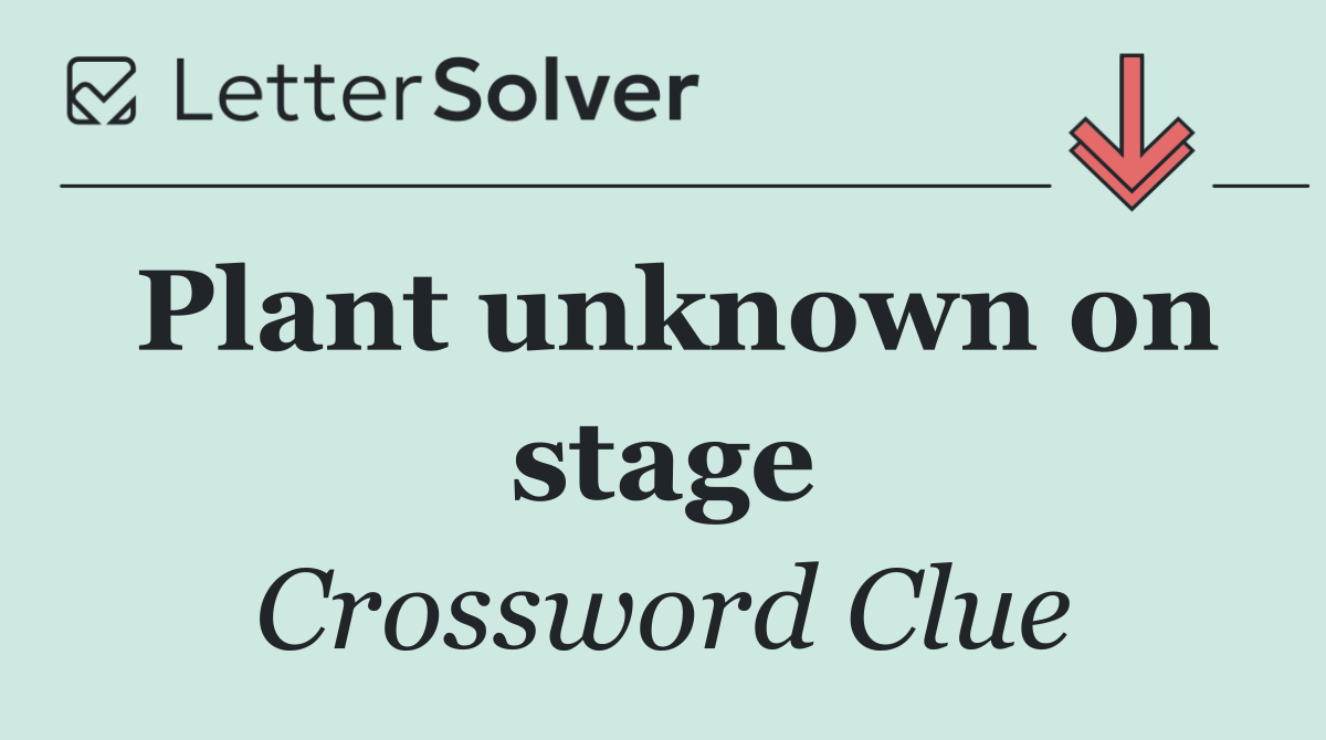 Plant unknown on stage