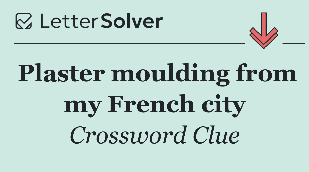 Plaster moulding from my French city