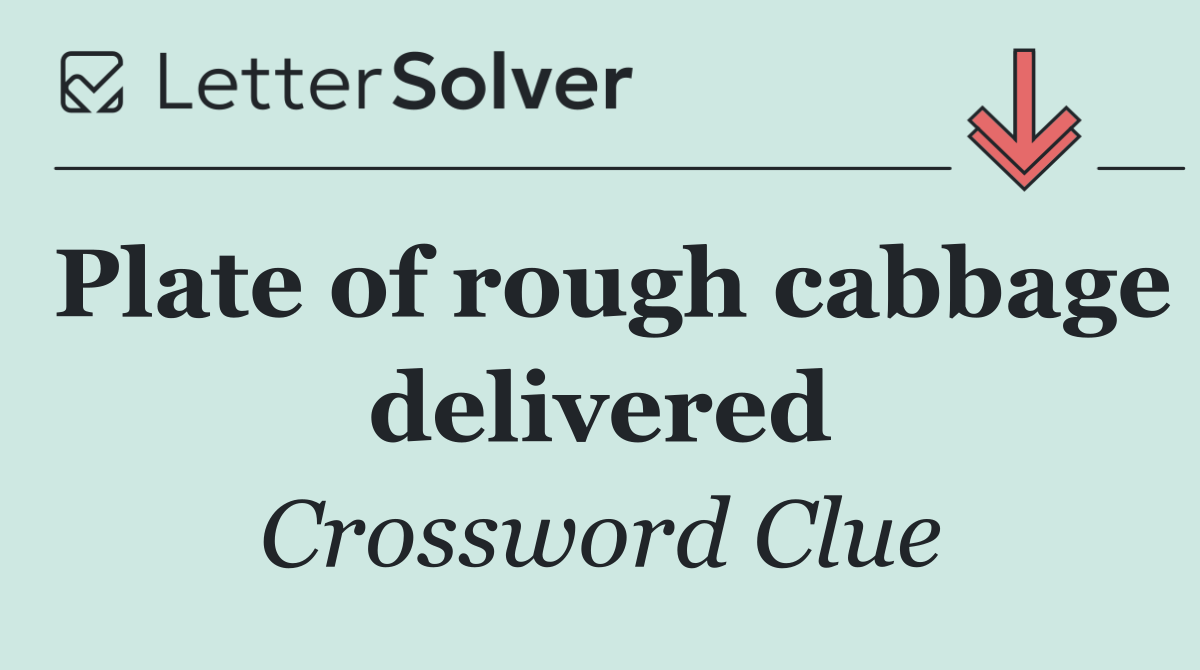 Plate of rough cabbage delivered