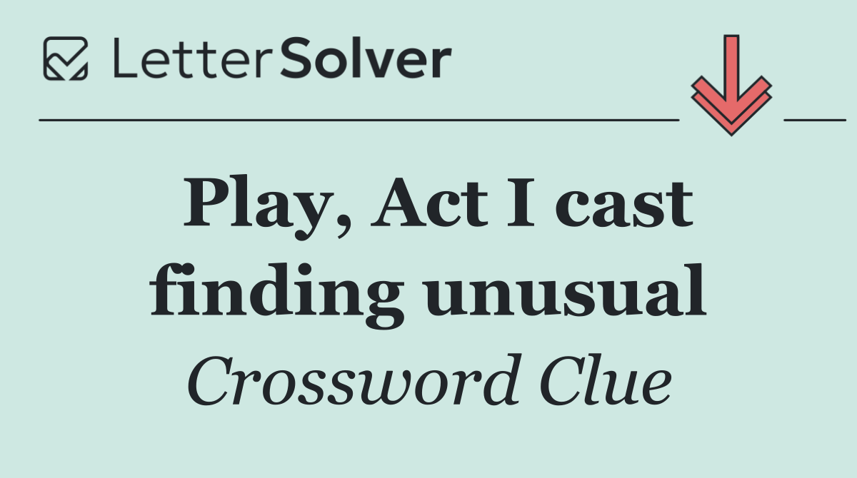 Play, Act I cast finding unusual