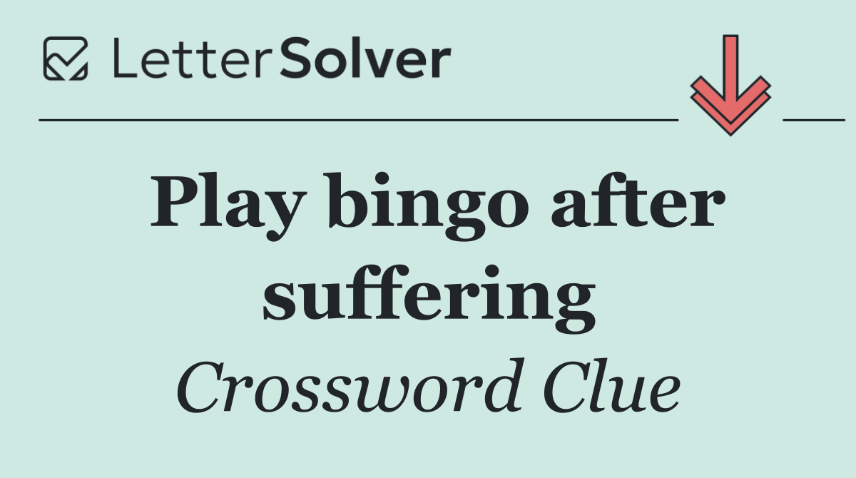 Play bingo after suffering