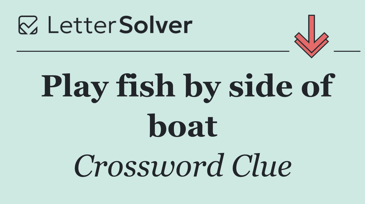 Play fish by side of boat