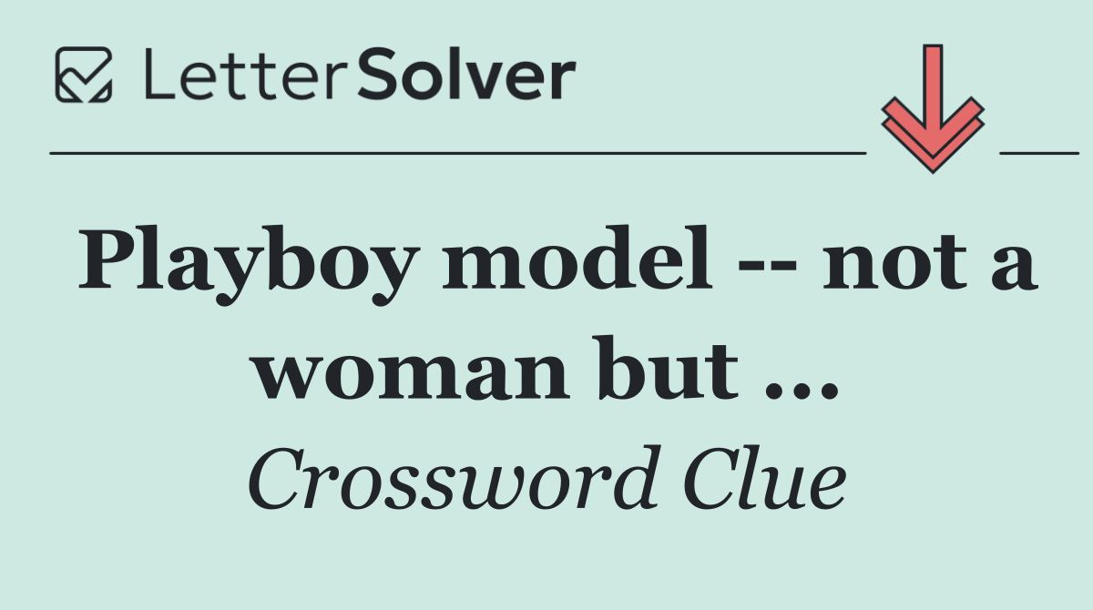 Playboy model    not a woman but ...