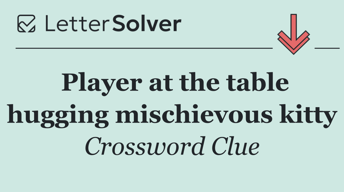 Player at the table hugging mischievous kitty