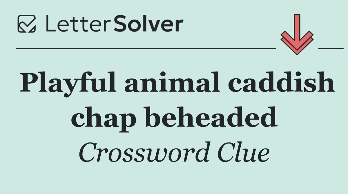 Playful animal caddish chap beheaded