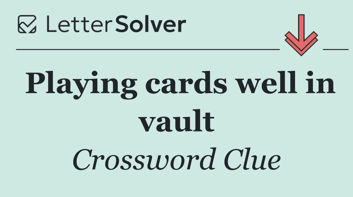 Playing cards well in vault