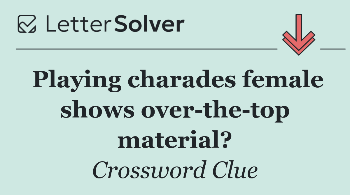 Playing charades female shows over the top material?