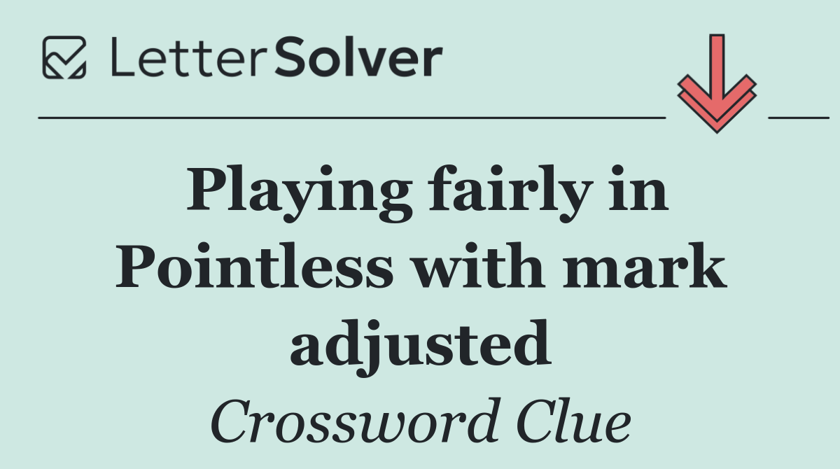 Playing fairly in Pointless with mark adjusted
