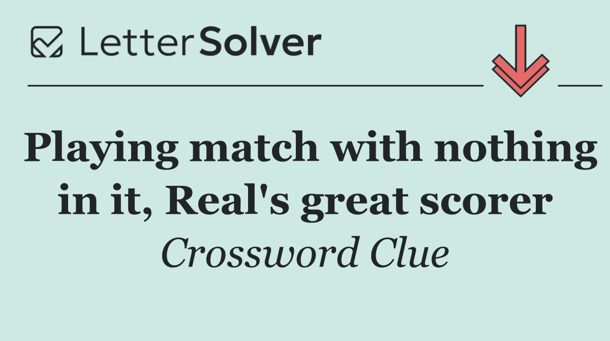 Playing match with nothing in it, Real's great scorer