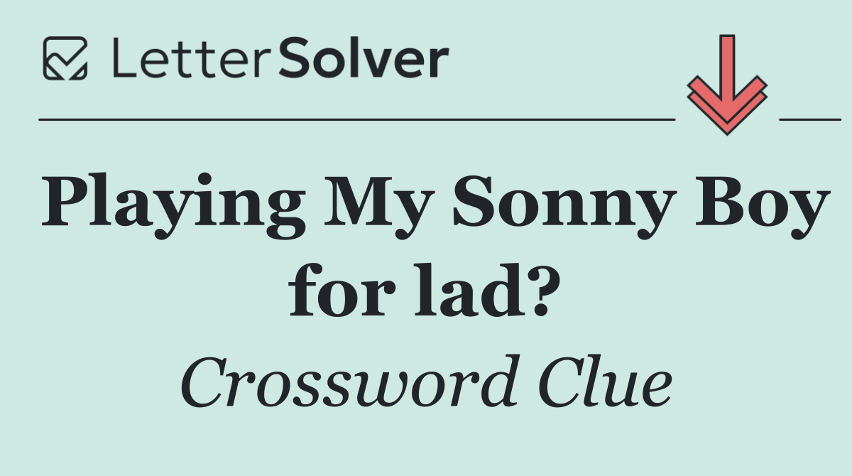 Playing My Sonny Boy for lad?