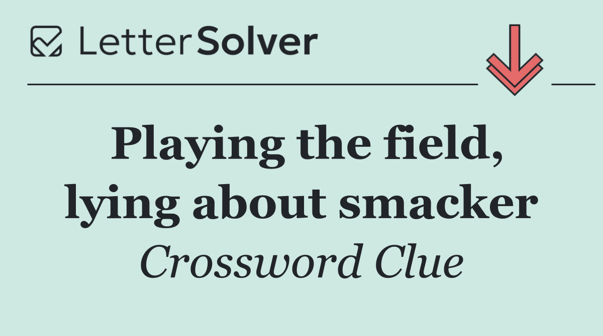 Playing the field, lying about smacker