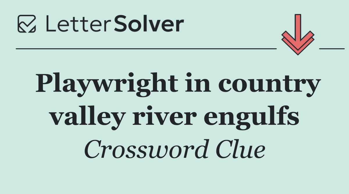 Playwright in country valley river engulfs