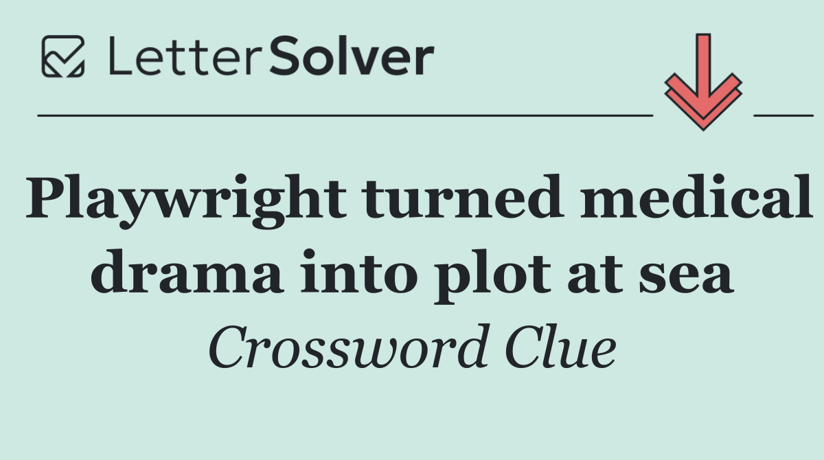 Playwright turned medical drama into plot at sea